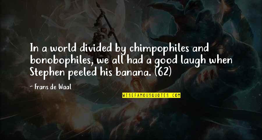 Frans Quotes By Frans De Waal: In a world divided by chimpophiles and bonobophiles,