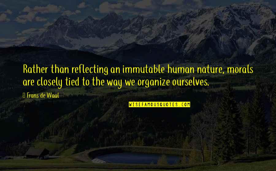 Frans Quotes By Frans De Waal: Rather than reflecting an immutable human nature, morals