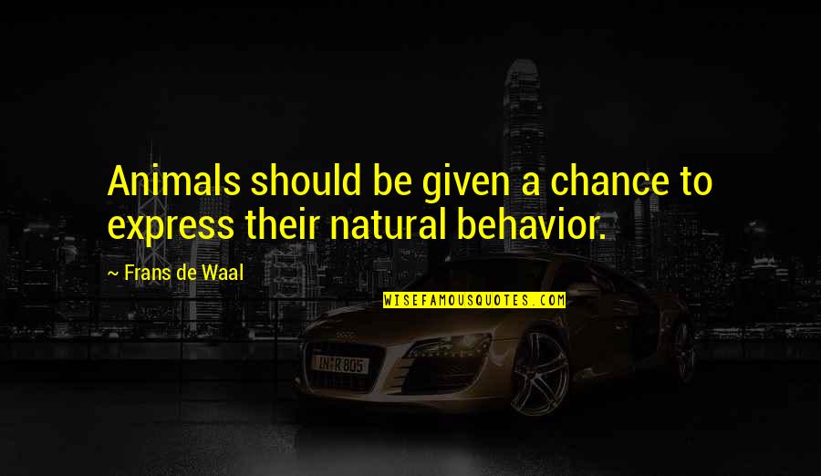 Frans Quotes By Frans De Waal: Animals should be given a chance to express
