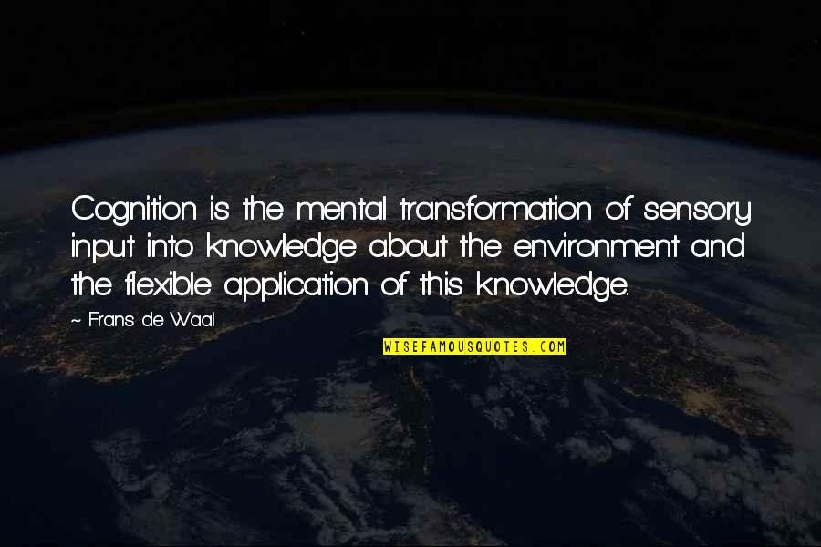 Frans Quotes By Frans De Waal: Cognition is the mental transformation of sensory input