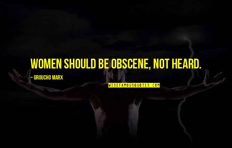 Frans Timmermans Quotes By Groucho Marx: Women should be obscene, not heard.