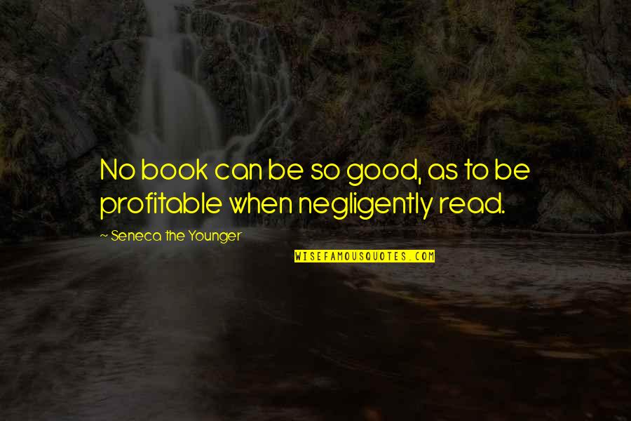 Frans Van Houten Quotes By Seneca The Younger: No book can be so good, as to