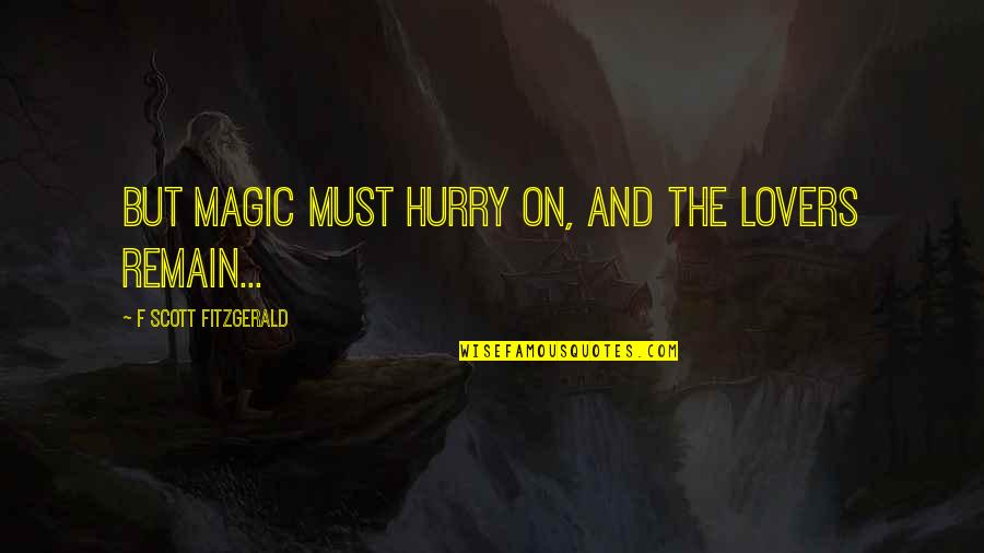 Fransadan Quotes By F Scott Fitzgerald: But magic must hurry on, and the lovers