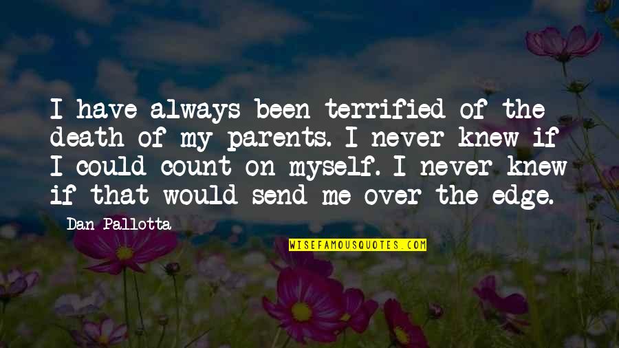 Fransen Futura Quotes By Dan Pallotta: I have always been terrified of the death Fransen Futura Quotes By Dan Pallotta: I have always been terrified of the death