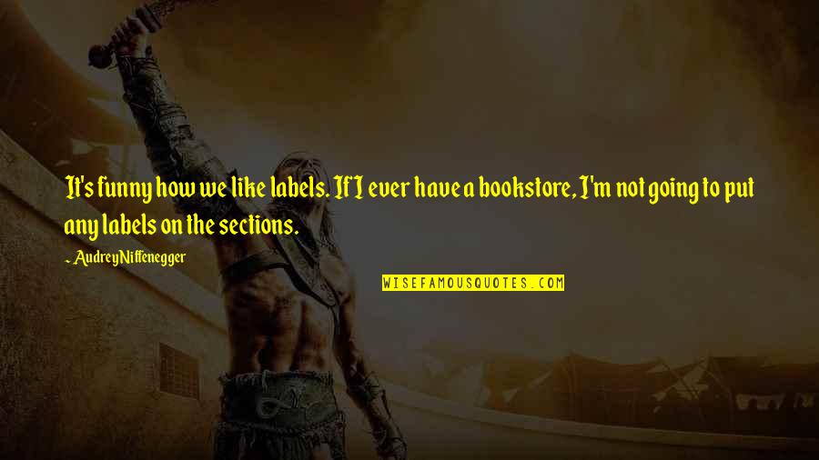 Fransheska Actiongirls Quotes By Audrey Niffenegger: It's funny how we like labels. If I Fransheska Actiongirls Quotes By Audrey Niffenegger: It's funny how we like labels. If I