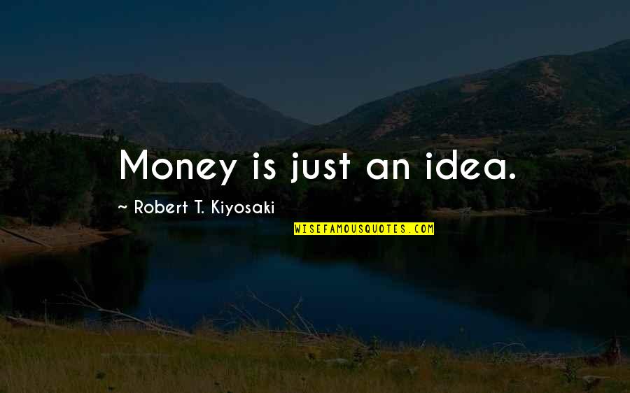 Fransheska Luzuriaga Quotes By Robert T. Kiyosaki: Money is just an idea. Fransheska Luzuriaga Quotes By Robert T. Kiyosaki: Money is just an idea.