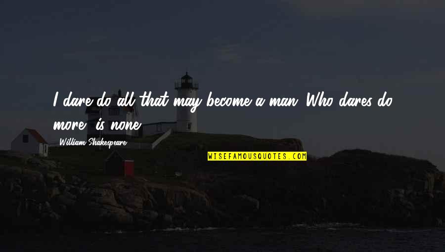 Fransheska Ramirez Quotes By William Shakespeare: I dare do all that may become a Fransheska Ramirez Quotes By William Shakespeare: I dare do all that may become a