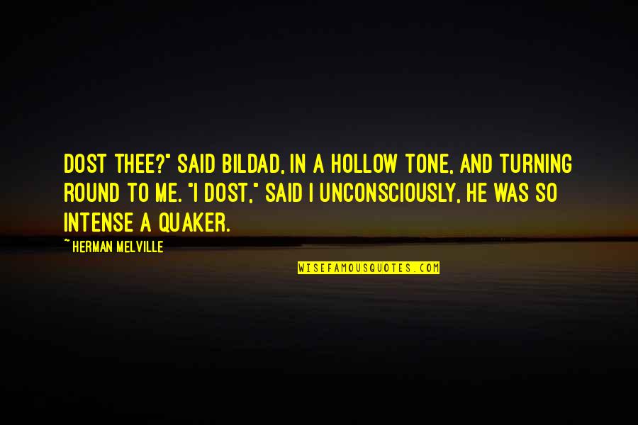 Fransi Tadawul Quotes By Herman Melville: Dost thee?" said Bildad, in a hollow tone, Fransi Tadawul Quotes By Herman Melville: Dost thee?" said Bildad, in a hollow tone,