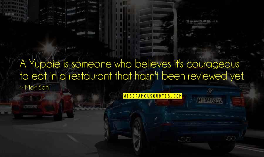 Fransi Tadawul Quotes By Mort Sahl: A Yuppie is someone who believes it's courageous Fransi Tadawul Quotes By Mort Sahl: A Yuppie is someone who believes it's courageous
