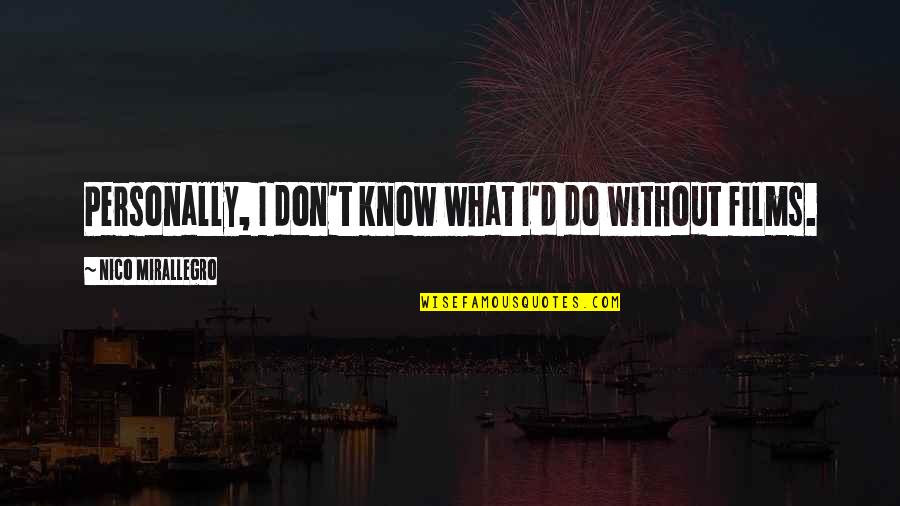 Fransi Tadawul Quotes By Nico Mirallegro: Personally, I don't know what I'd do without Fransi Tadawul Quotes By Nico Mirallegro: Personally, I don't know what I'd do without
