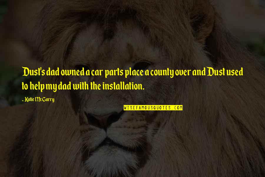Fransisca Masika Quotes By Katie McGarry: Dust's dad owned a car parts place a Fransisca Masika Quotes By Katie McGarry: Dust's dad owned a car parts place a