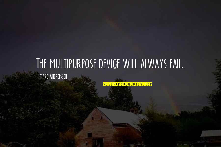 Fransisca Masika Quotes By Marc Andreessen: The multipurpose device will always fail. Fransisca Masika Quotes By Marc Andreessen: The multipurpose device will always fail.