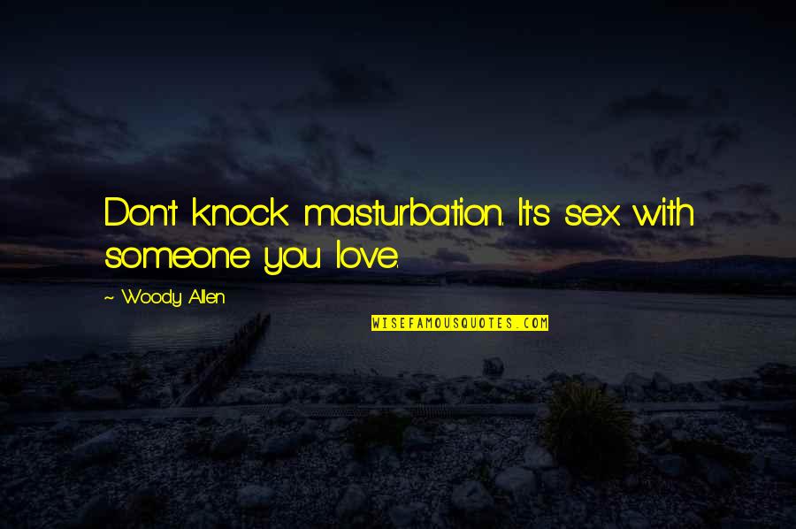Fransisca Masika Quotes By Woody Allen: Don't knock masturbation. It's sex with someone you