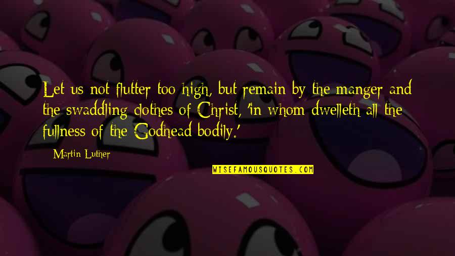 Fransisco Quotes By Martin Luther: Let us not flutter too high, but remain Fransisco Quotes By Martin Luther: Let us not flutter too high, but remain
