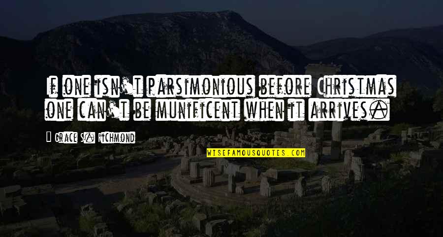 Fransiskus Sawan Quotes By Grace S. Richmond: If one isn't parsimonious before Christmas one can't Fransiskus Sawan Quotes By Grace S. Richmond: If one isn't parsimonious before Christmas one can't