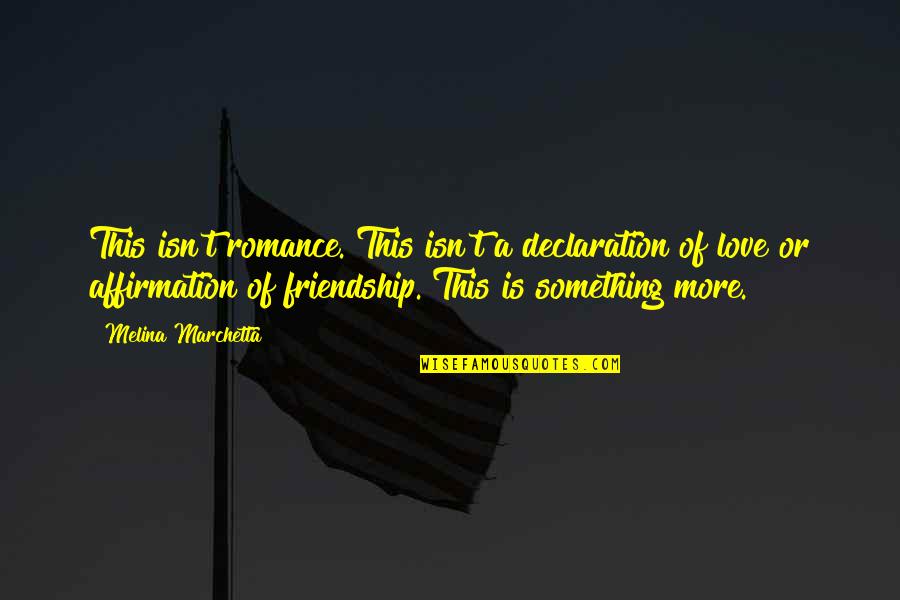 Fransizca Quotes By Melina Marchetta: This isn't romance. This isn't a declaration of