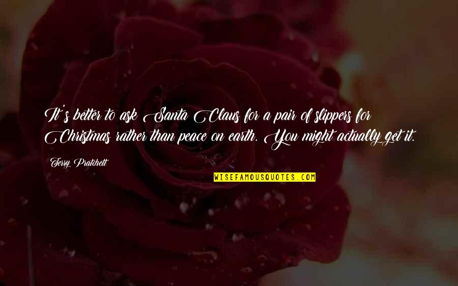 Fransizca Quotes By Terry Pratchett: It's better to ask Santa Claus for a