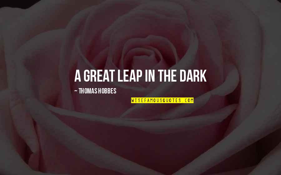Fransizca Quotes By Thomas Hobbes: A great leap in the dark