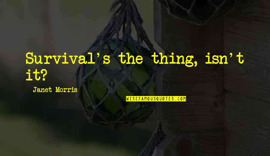 Fransizca Turkce Quotes By Janet Morris: Survival's the thing, isn't it?