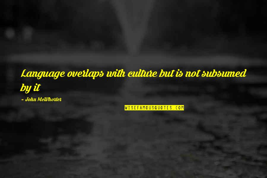 Franssen Effect Quotes By John McWhorter: Language overlaps with culture but is not subsumed