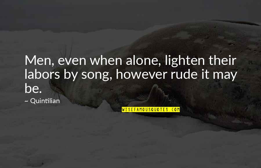 Frantic Assembly Quotes By Quintilian: Men, even when alone, lighten their labors by