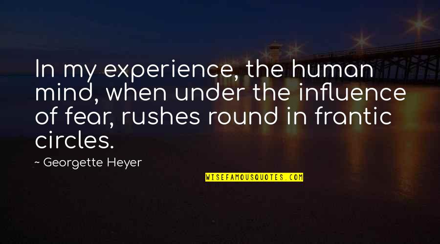 Frantic Quotes By Georgette Heyer: In my experience, the human mind, when under