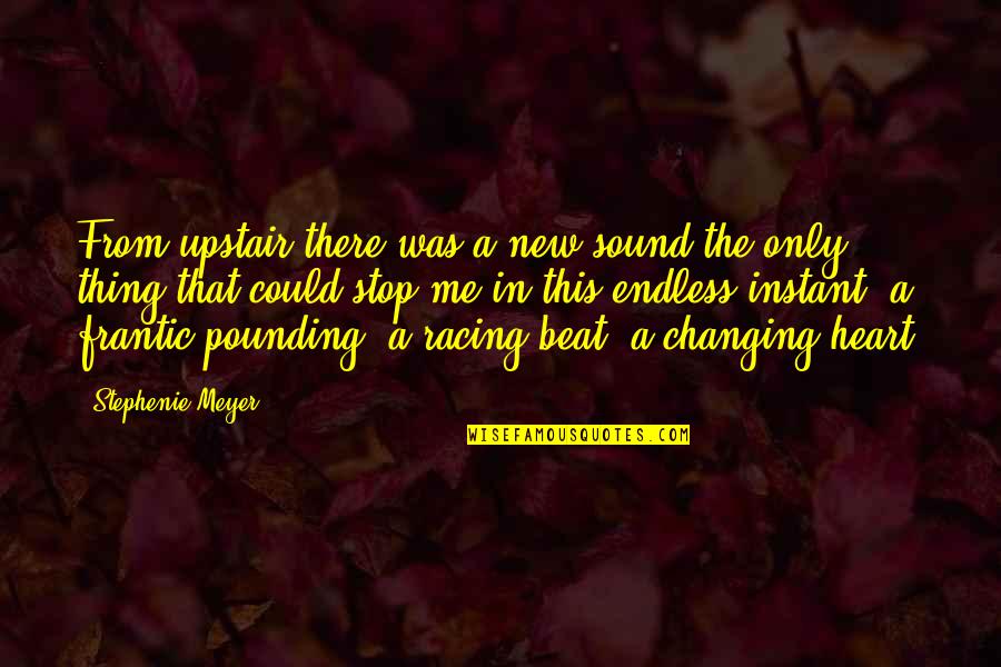 Frantic Quotes By Stephenie Meyer: From upstair there was a new sound the