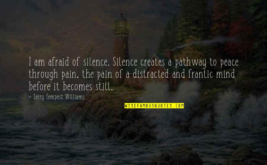 Frantic Quotes By Terry Tempest Williams: I am afraid of silence. Silence creates a