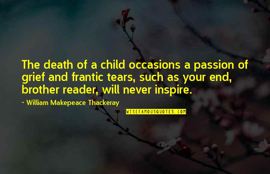 Frantic Quotes By William Makepeace Thackeray: The death of a child occasions a passion