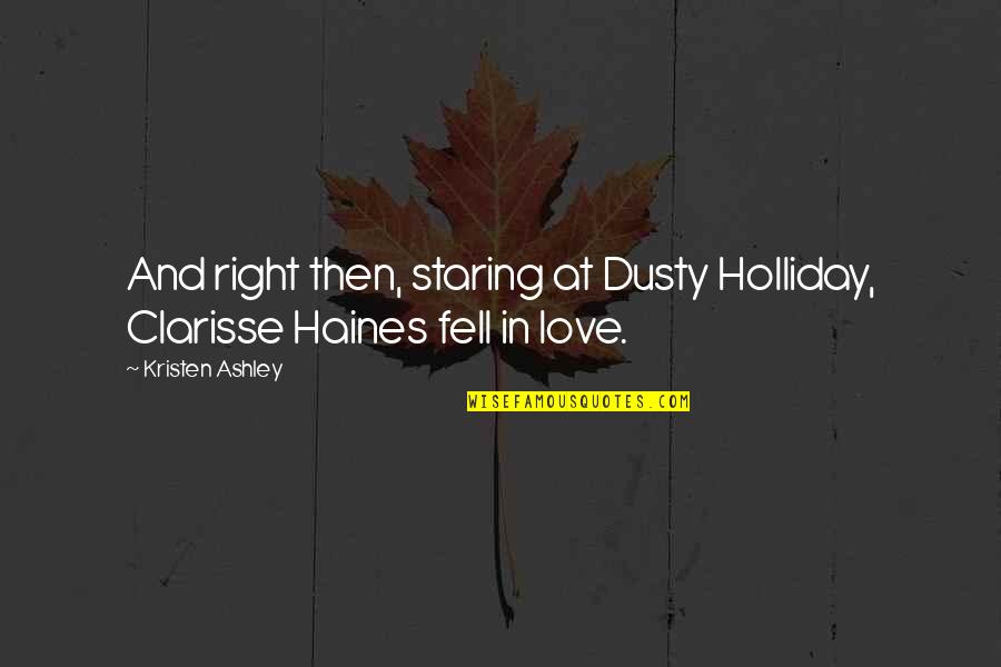 Franticly Quotes By Kristen Ashley: And right then, staring at Dusty Holliday, Clarisse