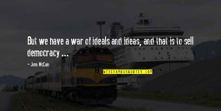 Frantoia Oil Quotes By John McCain: But we have a war of ideals and