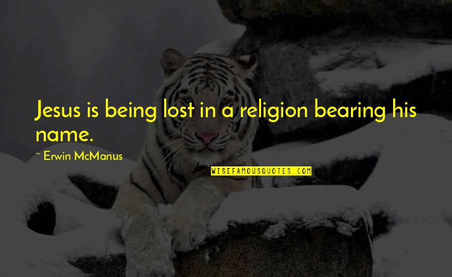 Frantz Fanon On National Culture Quotes By Erwin McManus: Jesus is being lost in a religion bearing Frantz Fanon On National Culture Quotes By Erwin McManus: Jesus is being lost in a religion bearing