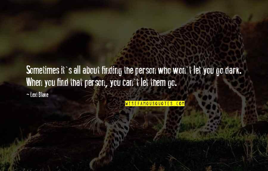 Frantzis Mercedes Quotes By Lexi Blake: Sometimes it's all about finding the person who Frantzis Mercedes Quotes By Lexi Blake: Sometimes it's all about finding the person who