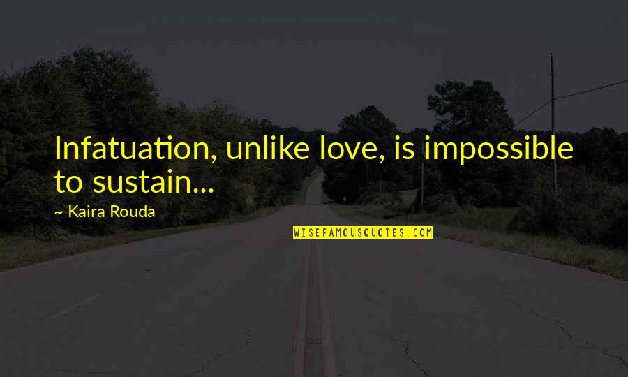 Franval Quotes By Kaira Rouda: Infatuation, unlike love, is impossible to sustain...