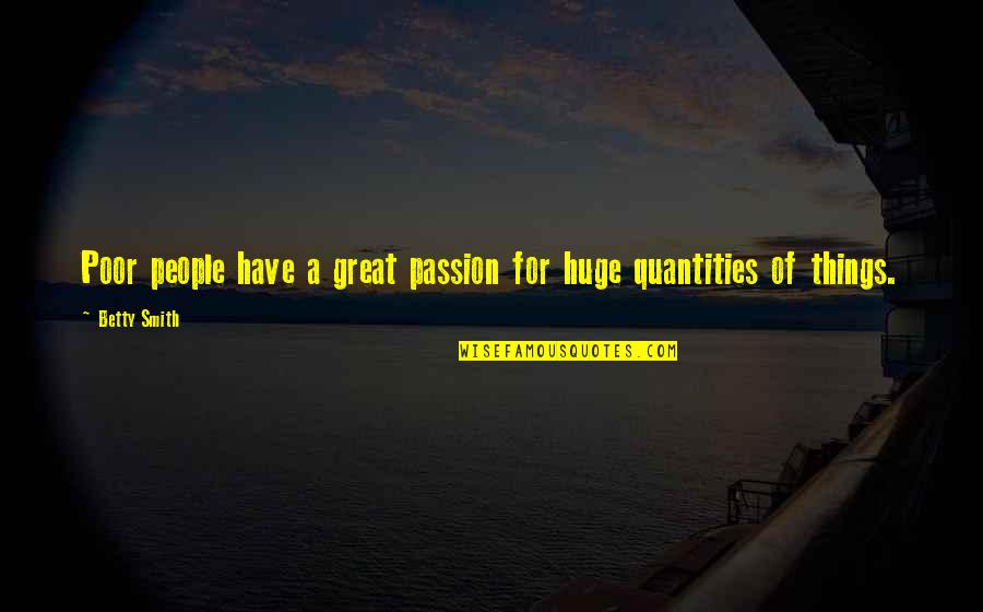 Franya Quotes By Betty Smith: Poor people have a great passion for huge