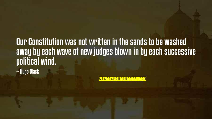 Franya Quotes By Hugo Black: Our Constitution was not written in the sands