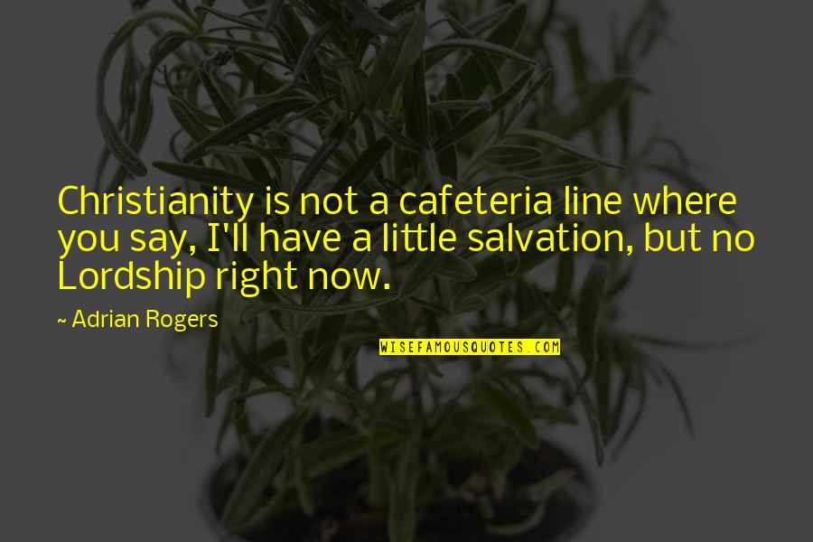 Franye Quotes By Adrian Rogers: Christianity is not a cafeteria line where you