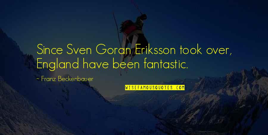 Franz Beckenbauer Quotes By Franz Beckenbauer: Since Sven Goran Eriksson took over, England have Franz Beckenbauer Quotes By Franz Beckenbauer: Since Sven Goran Eriksson took over, England have