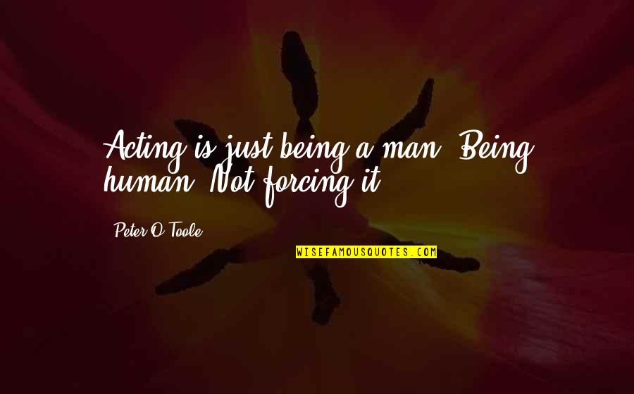 Franz Boas Quotes By Peter O'Toole: Acting is just being a man. Being human.
