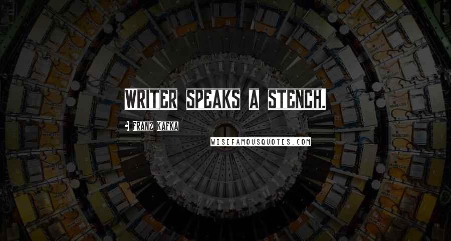 Franz Kafka quotes: Writer speaks a stench.