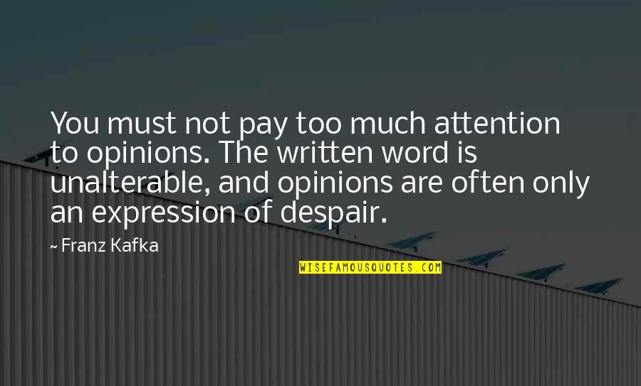 Franz Kafka Quotes By Franz Kafka: You must not pay too much attention to