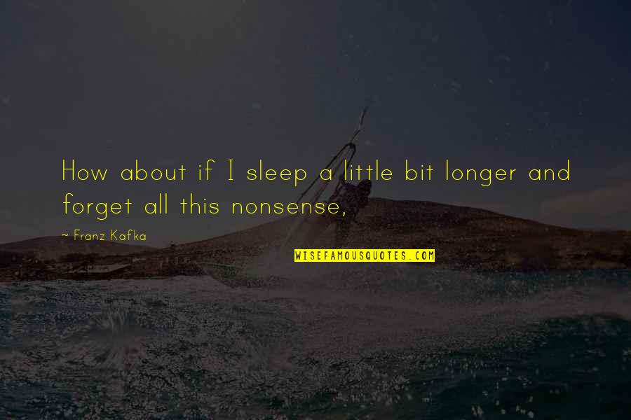 Franz Kafka Quotes By Franz Kafka: How about if I sleep a little bit