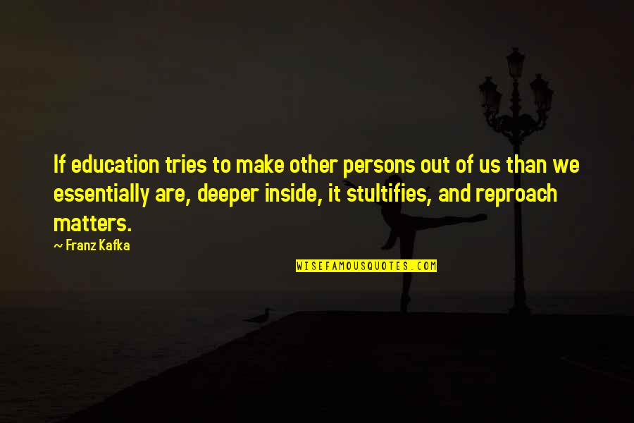 Franz Kafka Quotes By Franz Kafka: If education tries to make other persons out