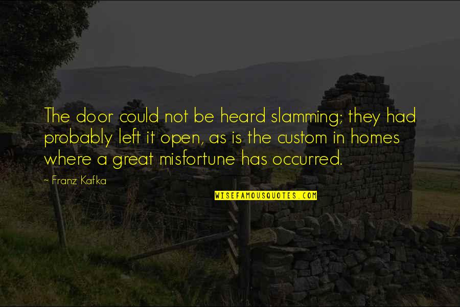 Franz Kafka Quotes By Franz Kafka: The door could not be heard slamming; they Franz Kafka Quotes By Franz Kafka: The door could not be heard slamming; they