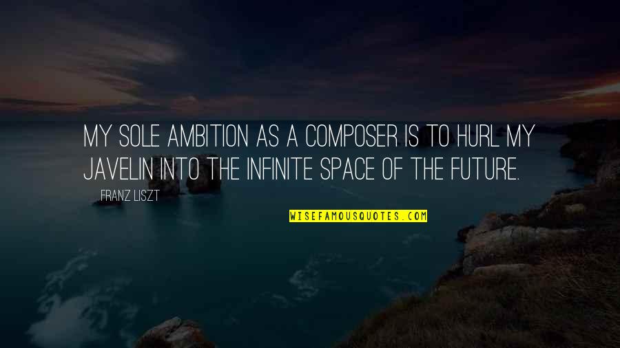 Franz Liszt Quotes By Franz Liszt: My sole ambition as a composer is to