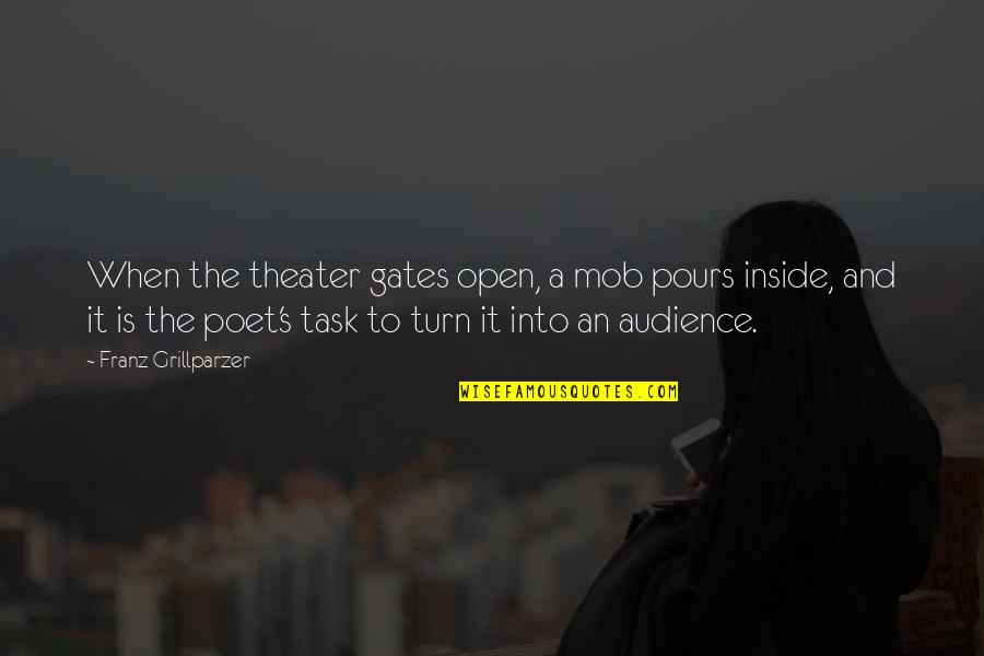 Franz Quotes By Franz Grillparzer: When the theater gates open, a mob pours Franz Quotes By Franz Grillparzer: When the theater gates open, a mob pours