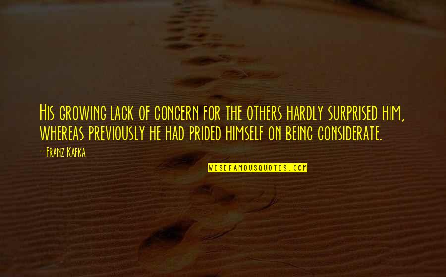 Franz Quotes By Franz Kafka: His growing lack of concern for the others Franz Quotes By Franz Kafka: His growing lack of concern for the others