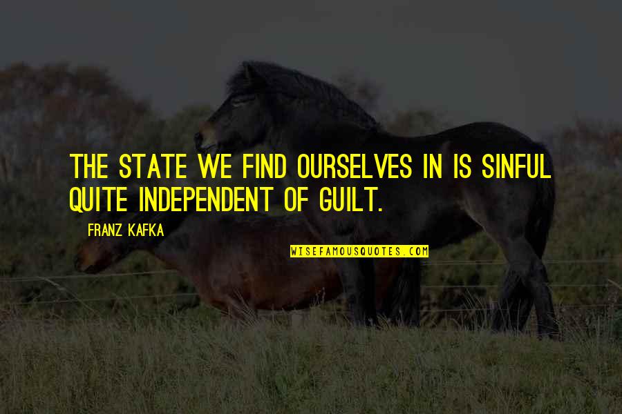 Franz Quotes By Franz Kafka: The state we find ourselves in is sinful