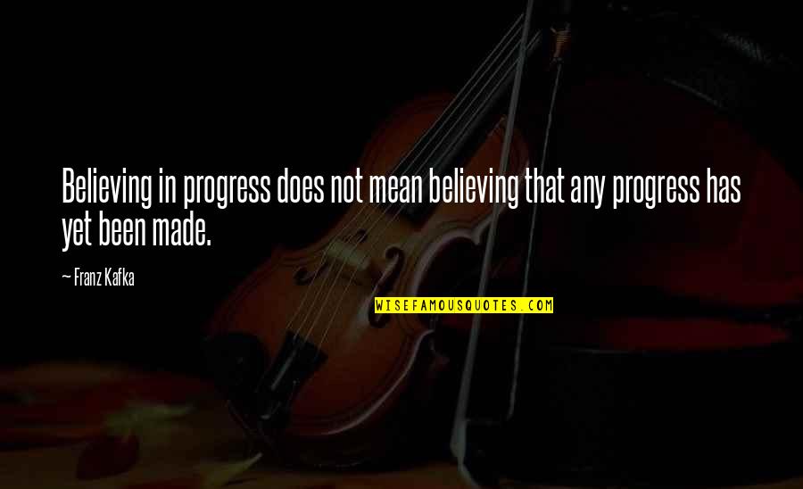 Franz Quotes By Franz Kafka: Believing in progress does not mean believing that