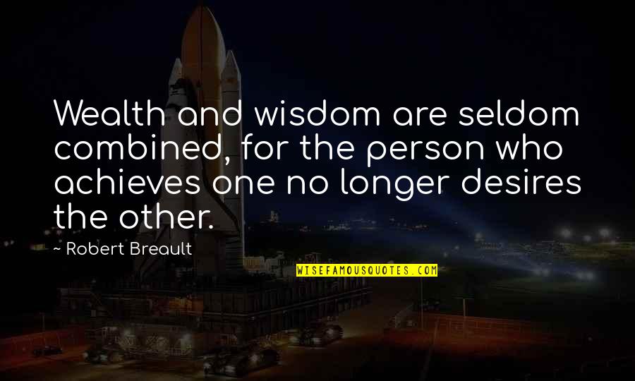 Franz Sisch Quotes By Robert Breault: Wealth and wisdom are seldom combined, for the